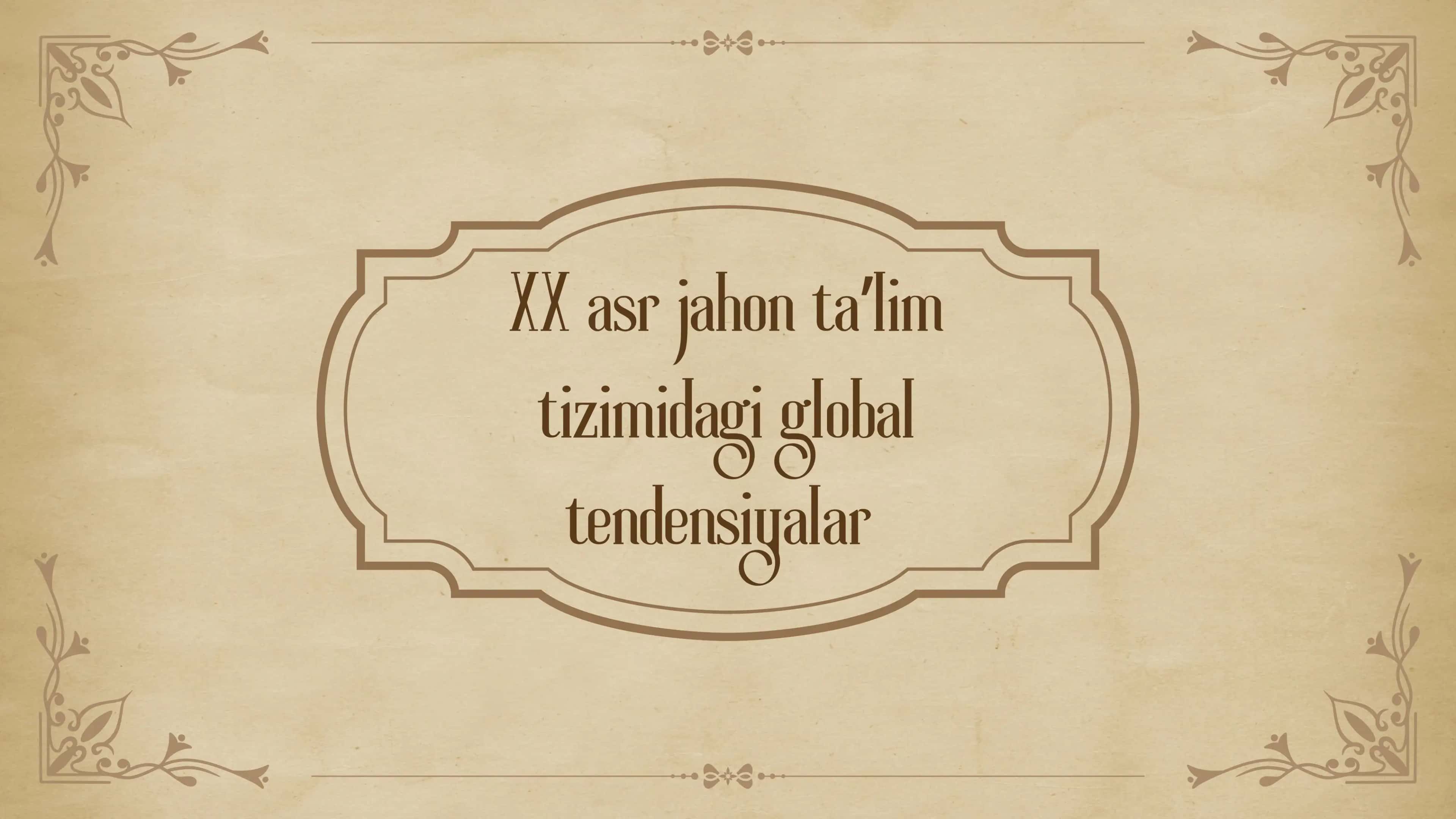 XX asr jahon ta
ʼlim
tizimidagi global
tendensiyalar