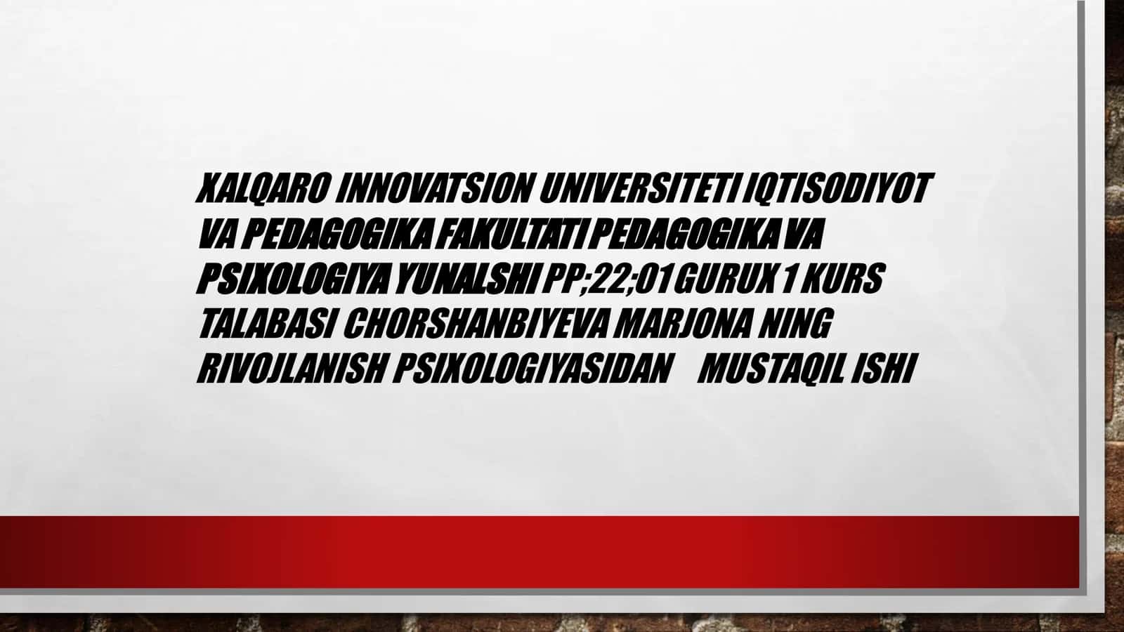 XALQARO INNOVATSION UNIVERSITETI IQTISODIYOT VA PEDAGOGIKA FAKULTATI PEDAGOGIKA VA PSIXOLOGIYA YUNALSHI PP;22;01 GURUX 1 KURS TALABASI CHORSHANBIYEVA MARJONA