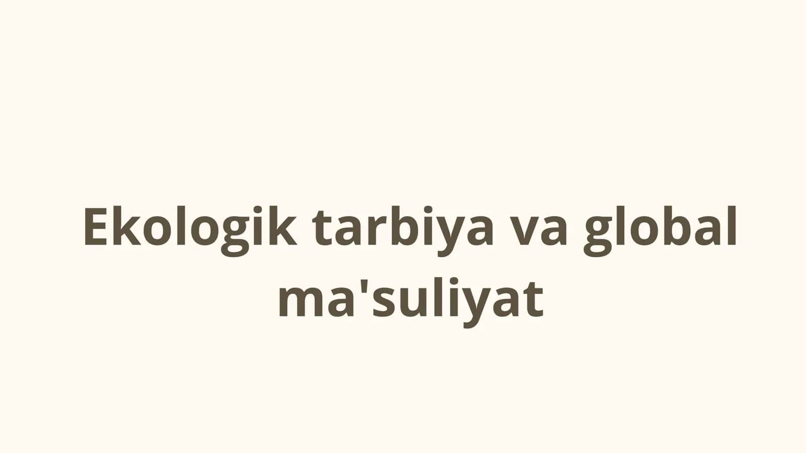Ekologik tarbiya va global ma'suliyat