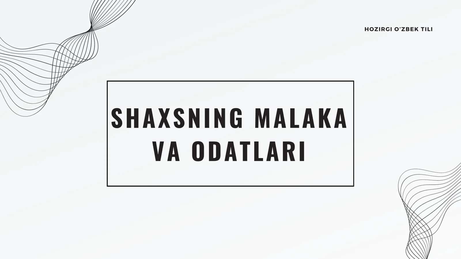 SHAXSNING MALAKA VA ODATLARI