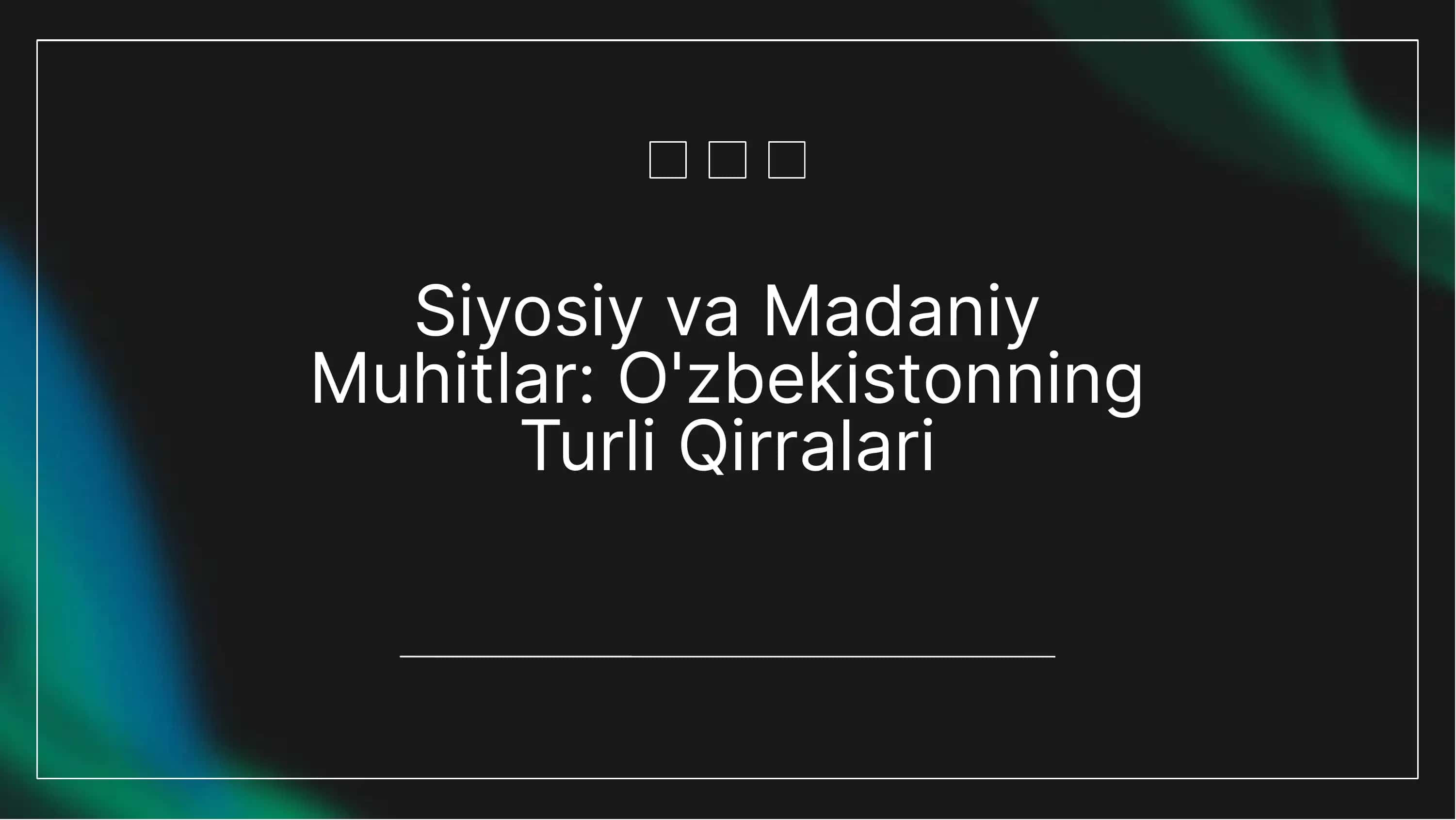 O'zbekiston Siyosiy va Madaniy Muhitlari