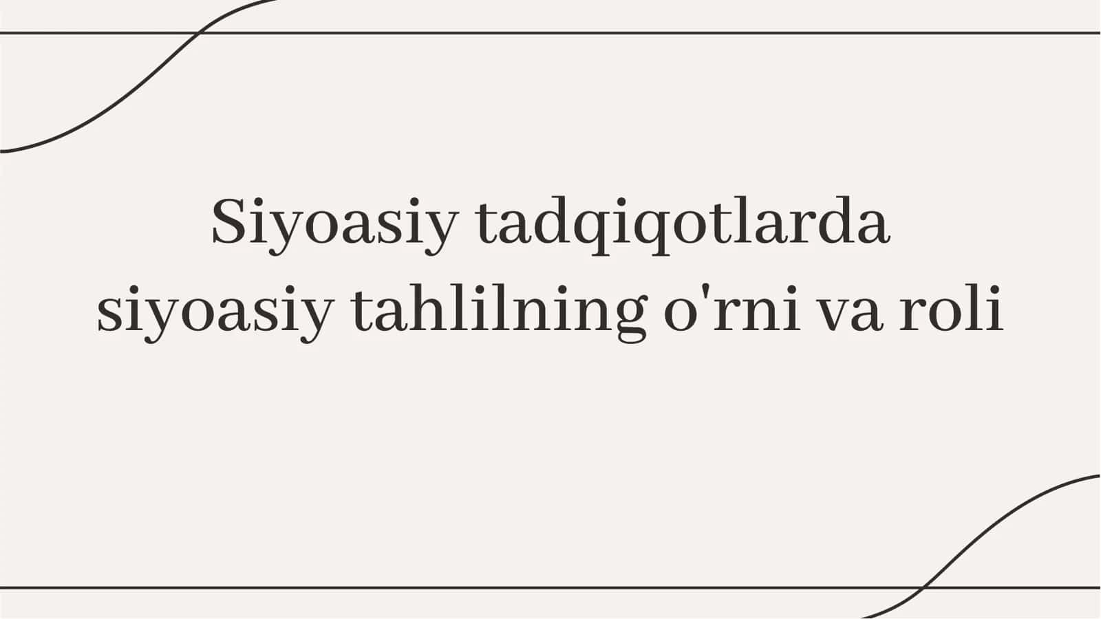 Siyoasiy tadqiqotlarda siyosiy tahlilning o'rni va roli