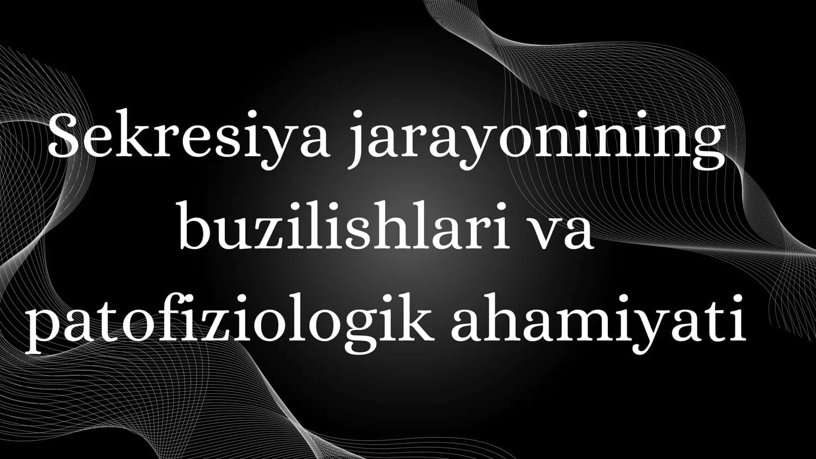 Sekresiya jarayonining buzilishlari va patofiziologik ahamiyati