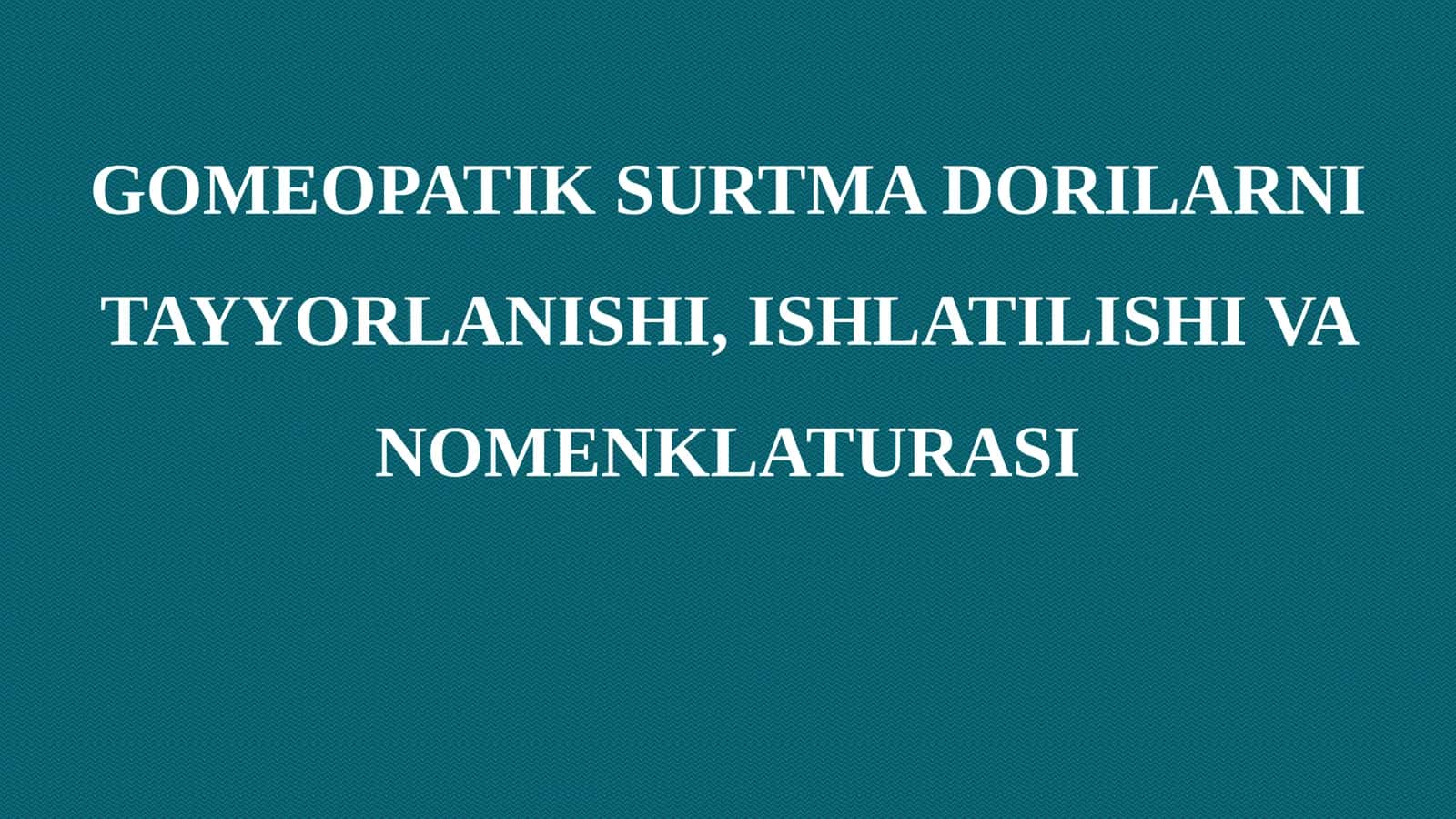 GOMEOPATIK SURTMA DORILARNI TAYYORLANISHI, ISHLATILISHI VA NOMENKLATURASI