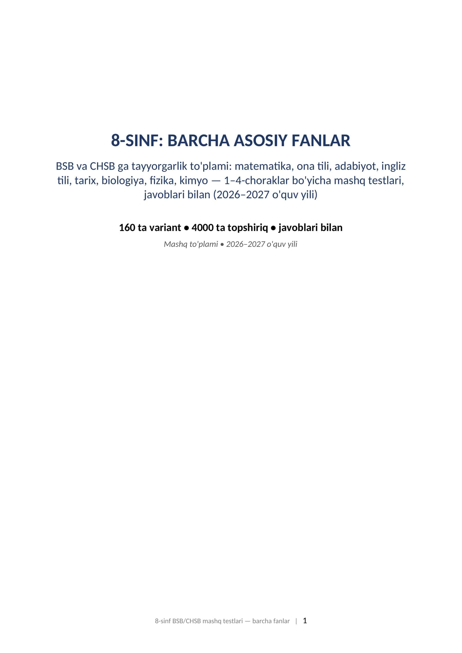 8-SINF: BARCHA ASOSIY FANLAR BSB va CHSB ga tayyorgarlik to'plami: matematika, ona tili, adabiyot, ingliz tili, tarix, biologiya, fizika, kimyo — 1–4-choraklar bo'yicha mashq testlari, javoblari bilan (2026–2027 o'quv yili). 8-sinf BSB CHSB javoblari bilan barcha fanlar 1-4-chorak 2026-2027 mashq testlari