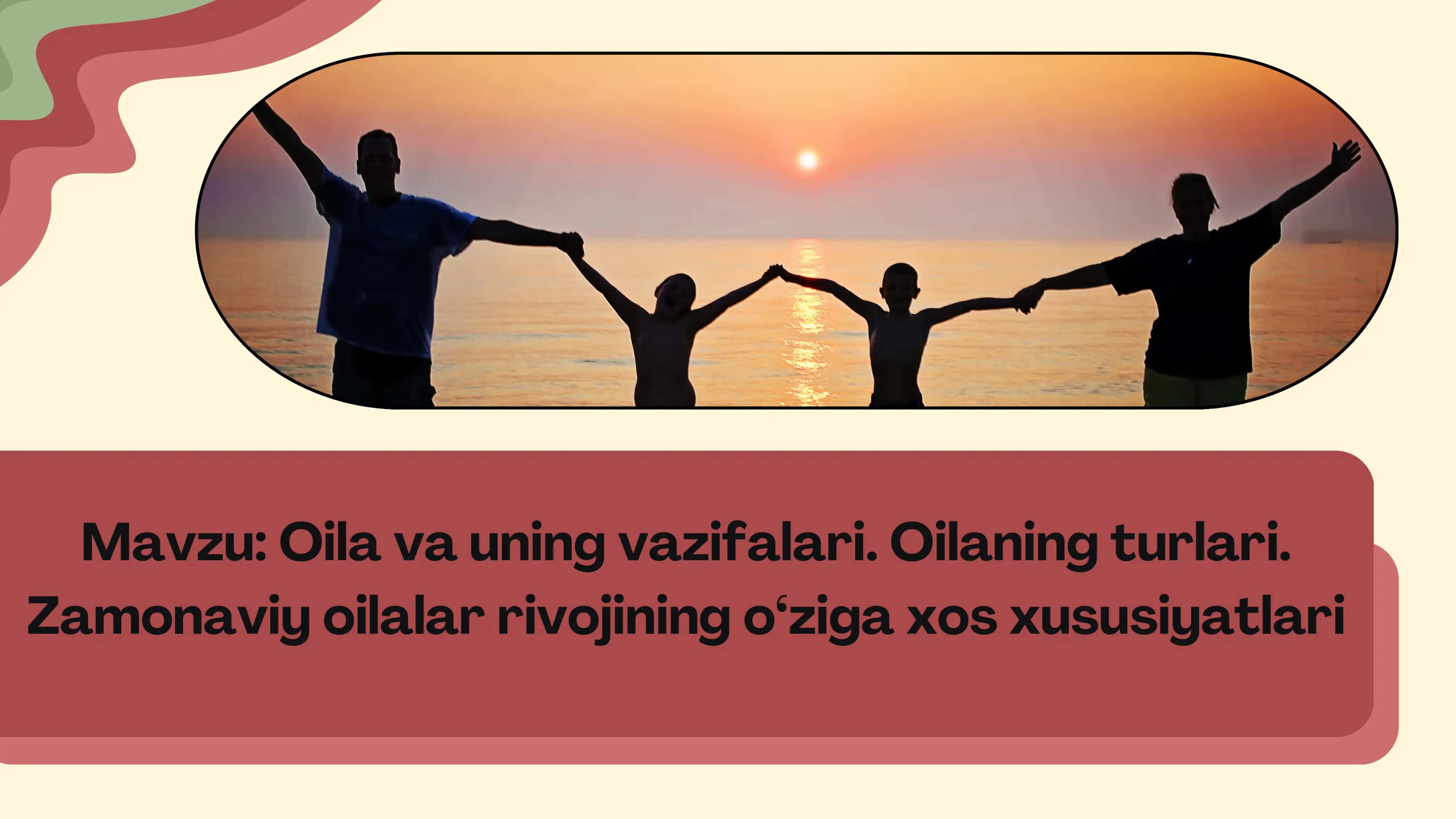 Oila va uning vazifalari. Oilaning turlari.