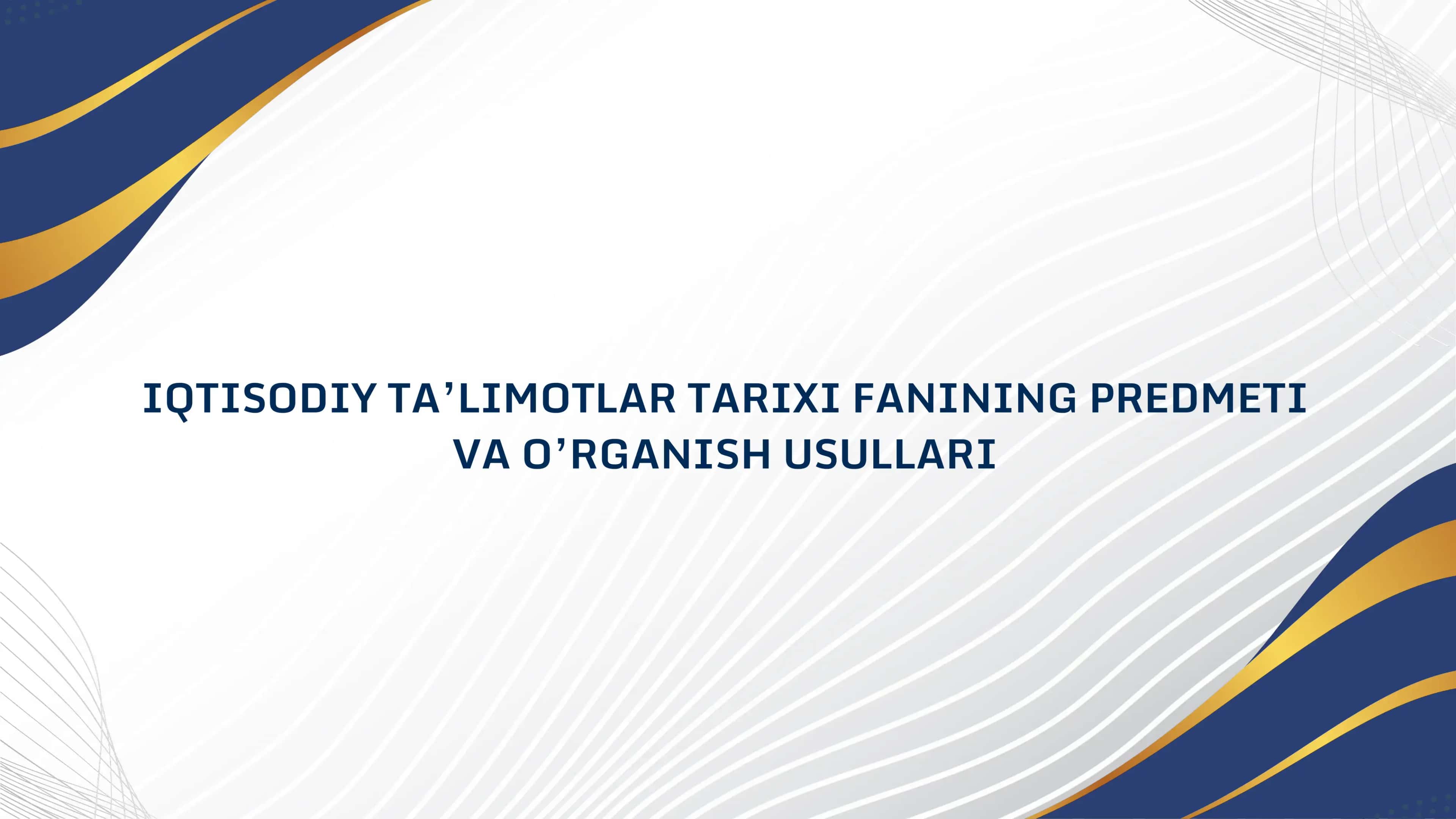 IQTISODIY TA’LIMOTLAR TARIXI FANINING PREDMETI VA O’RGANISH USULLARI