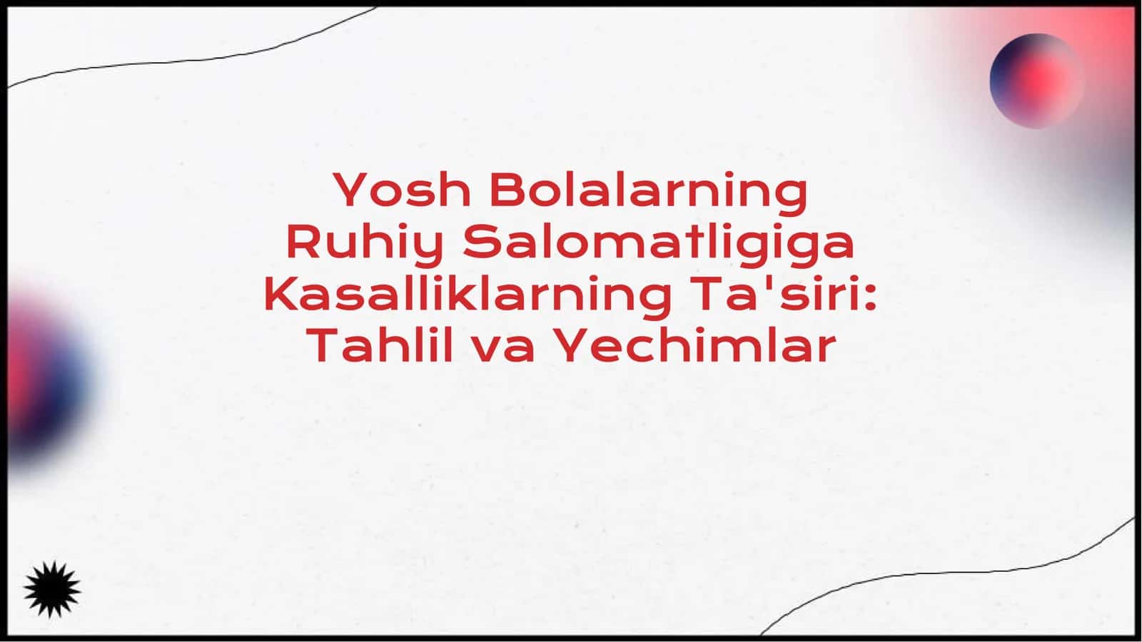 Yosh Bolalarning Ruhiy Salomatligiga Kasalliklarning Ta'siri: Tahlil va Yechimlar