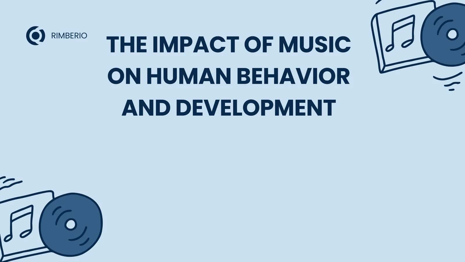THE IMPACT OF MUSIC ON HUMAN BEHAVIOR AND DEVELOPMENT
