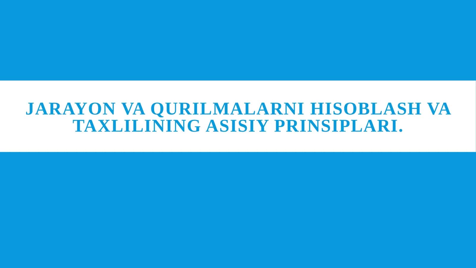 Jarayon va qurilmalarni hisoblash va taxlilining asisiy prinsiplari.