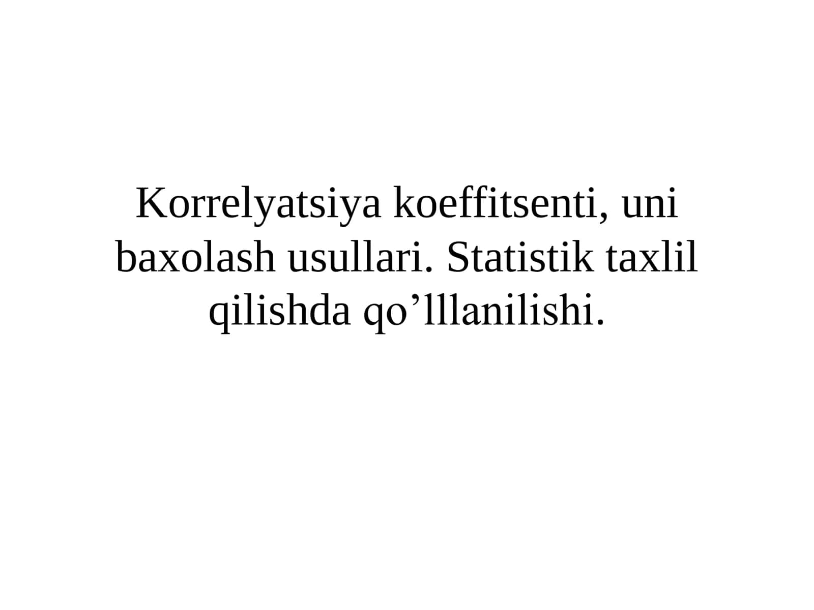 Korrelyatsiya koeffitsenti, uni baxolash usullari. Statistik taxlil qilishda qoʼlllanilishi