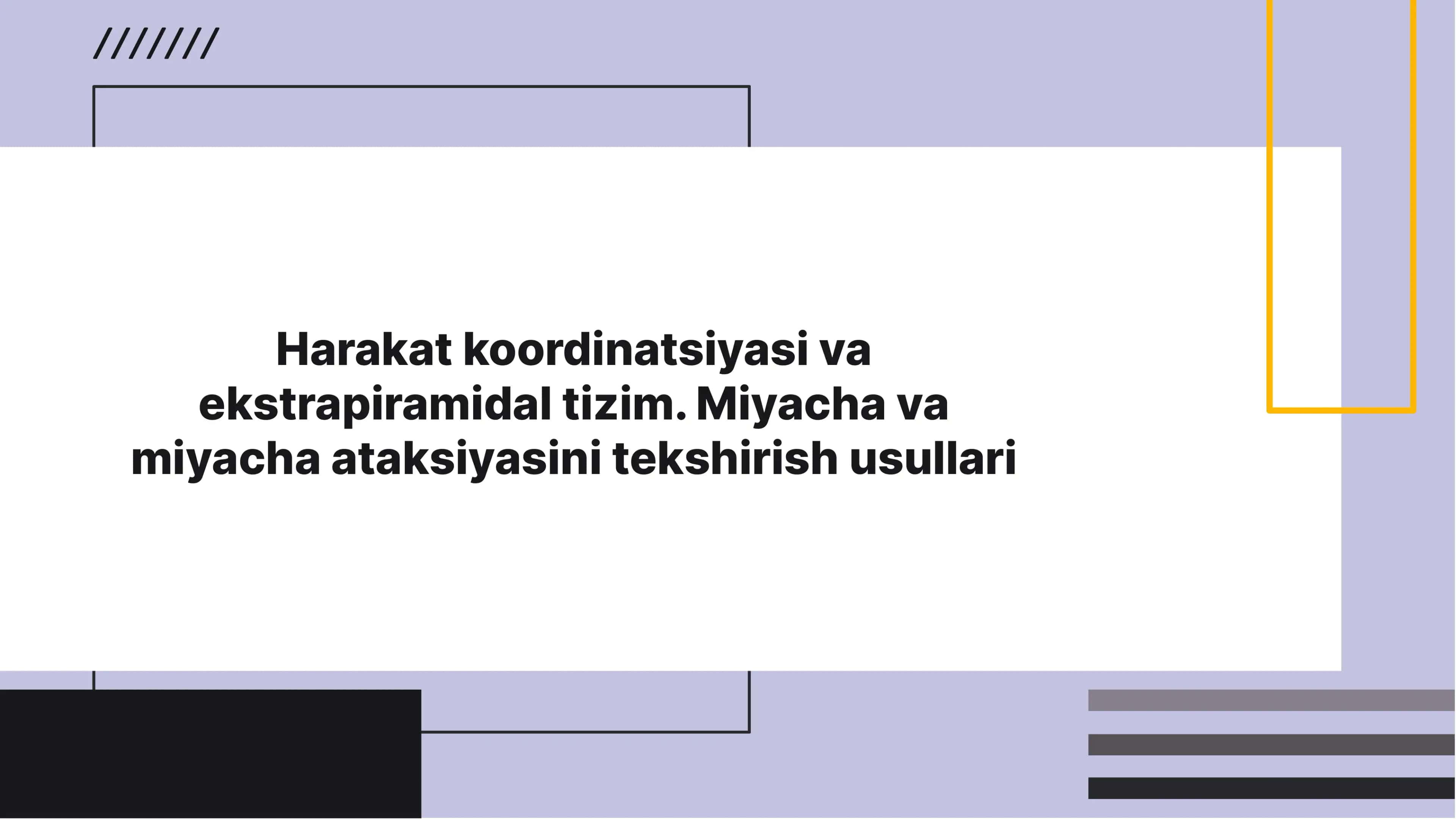 Harakat koordinatsiyasi va ekstrapiramidal  tizim. Miyacha va miyacha ataksiyasini tekshirish usullari