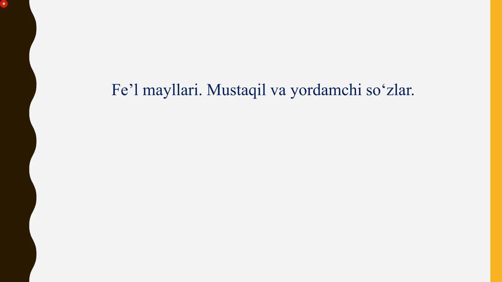 Fe’l mayllari. Mustaqil va yordamchi so‘zlar.