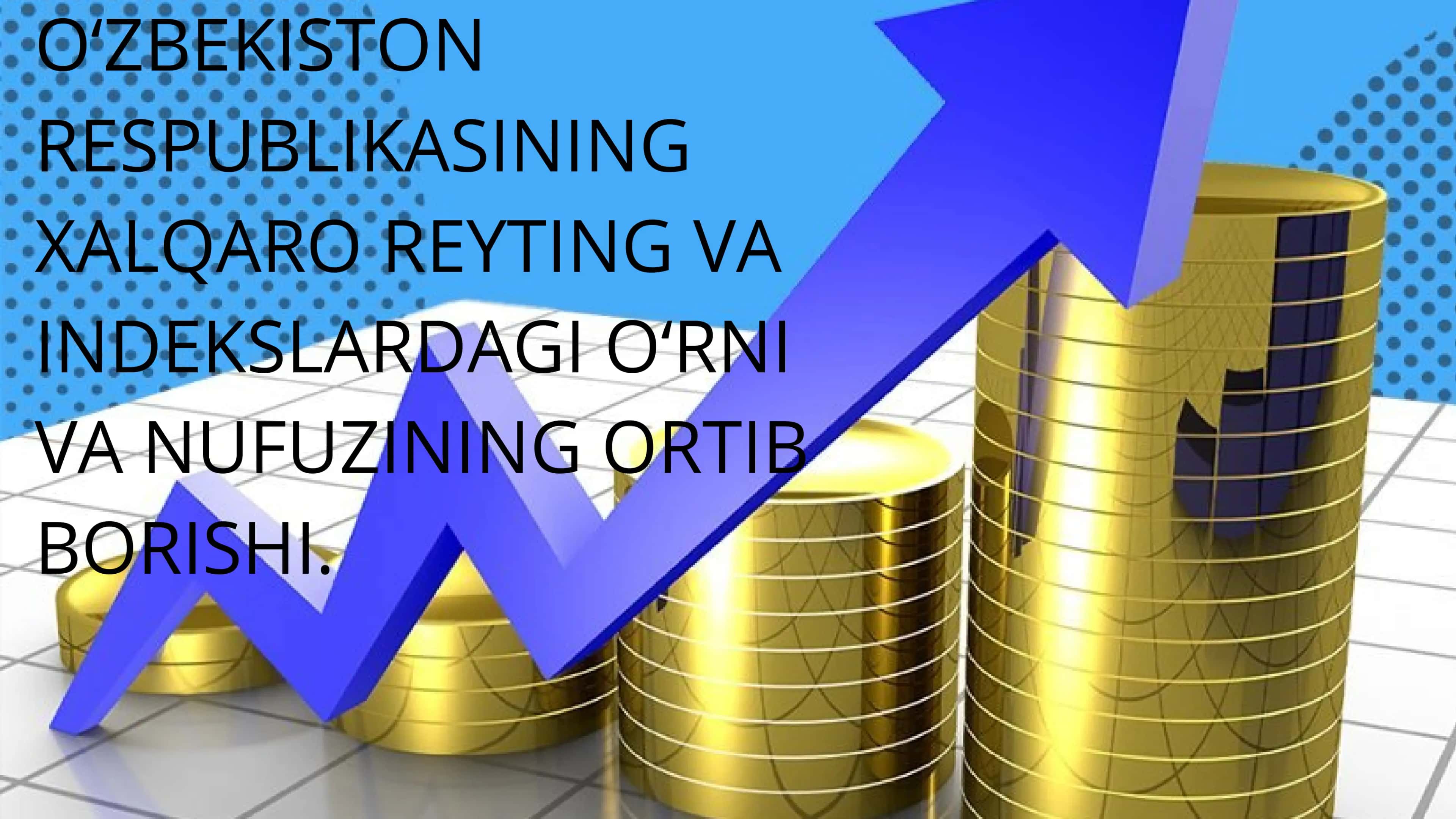 O‘ZBEKISTON RESPUBLIKASI XALQARO REYTING VA INDEKSLARDAGI O‘RNI