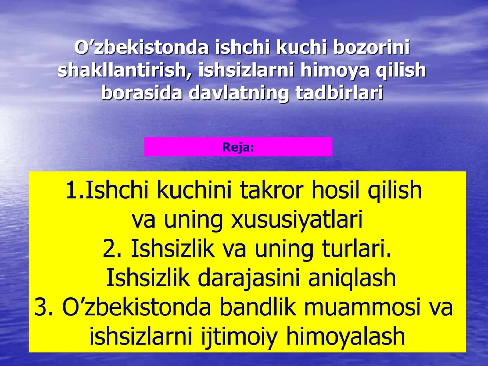 O’zbekistonda ishchi kuchi bozorini shakllantirish , ishsizlarni himoya qilish borasida davlatning tadbirlari Reja:
