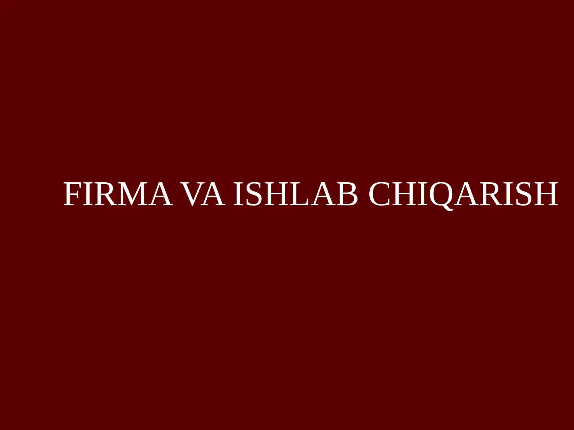 FIRMA VA ISHLAB CHIQARISH