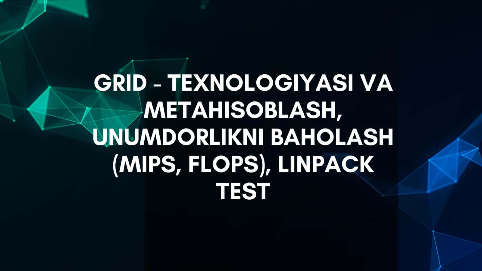 GRID - TEXNOLOGIYASI VA METAHISOBLASH, UNUMDORLIKNI BAHOLASH (MIPS, FLOPS), LINPACK TEST