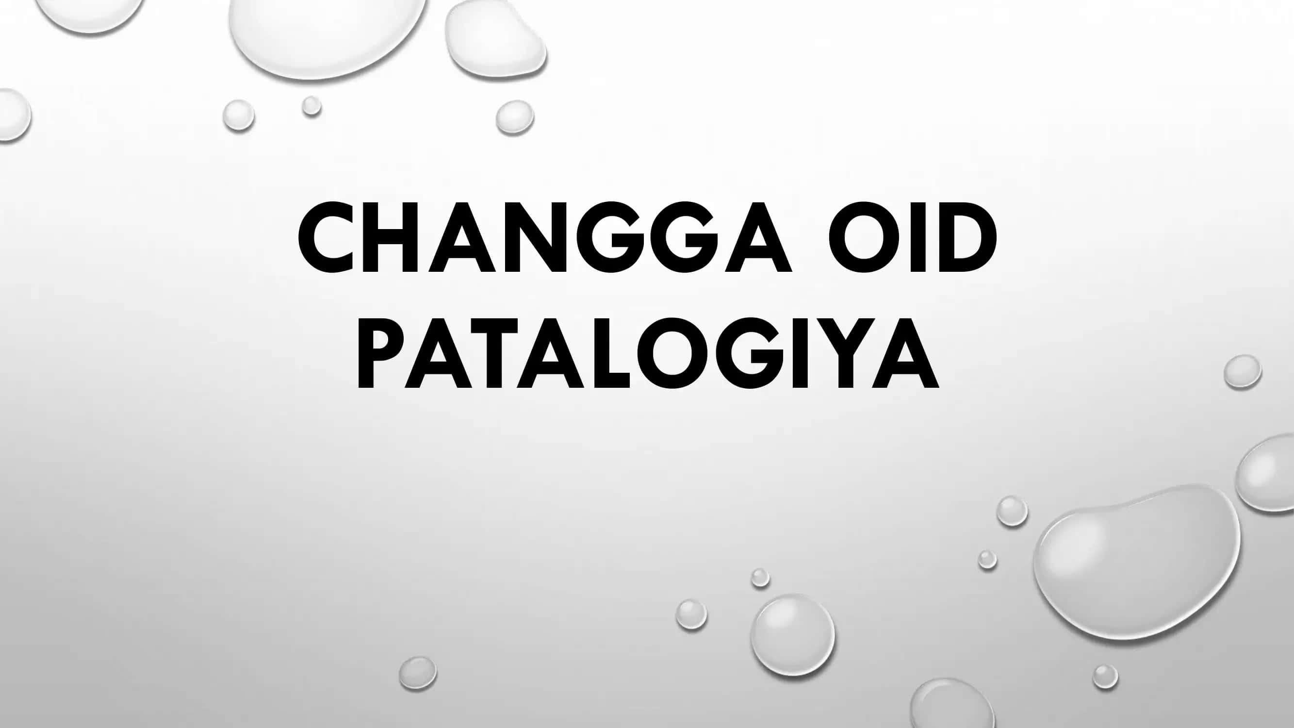 Changa oid patologiya