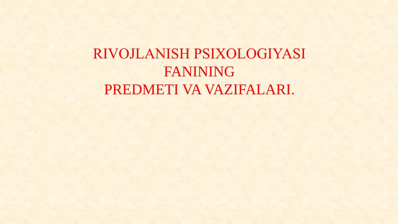 RIVOJLANISH PSIXOLOGIYASI FANINING PREDMETI VA VAZIFALARI.