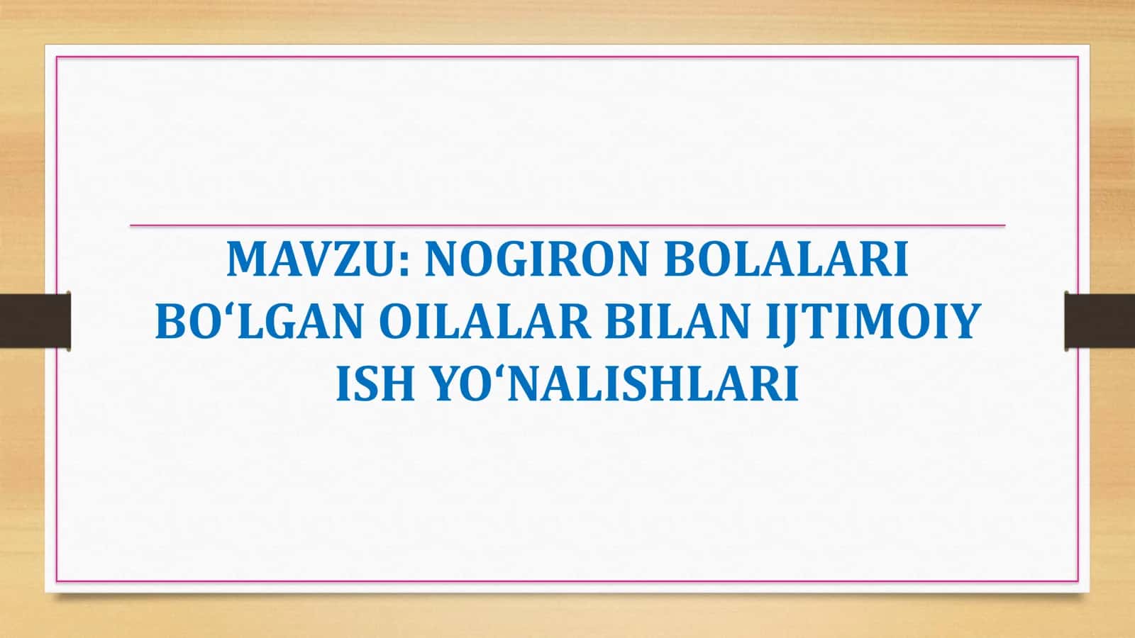 NOGIRON BOLALARI BOʻLGAN OILALAR BILAN IJTIMOIY ISH YOʻNALISHLARI