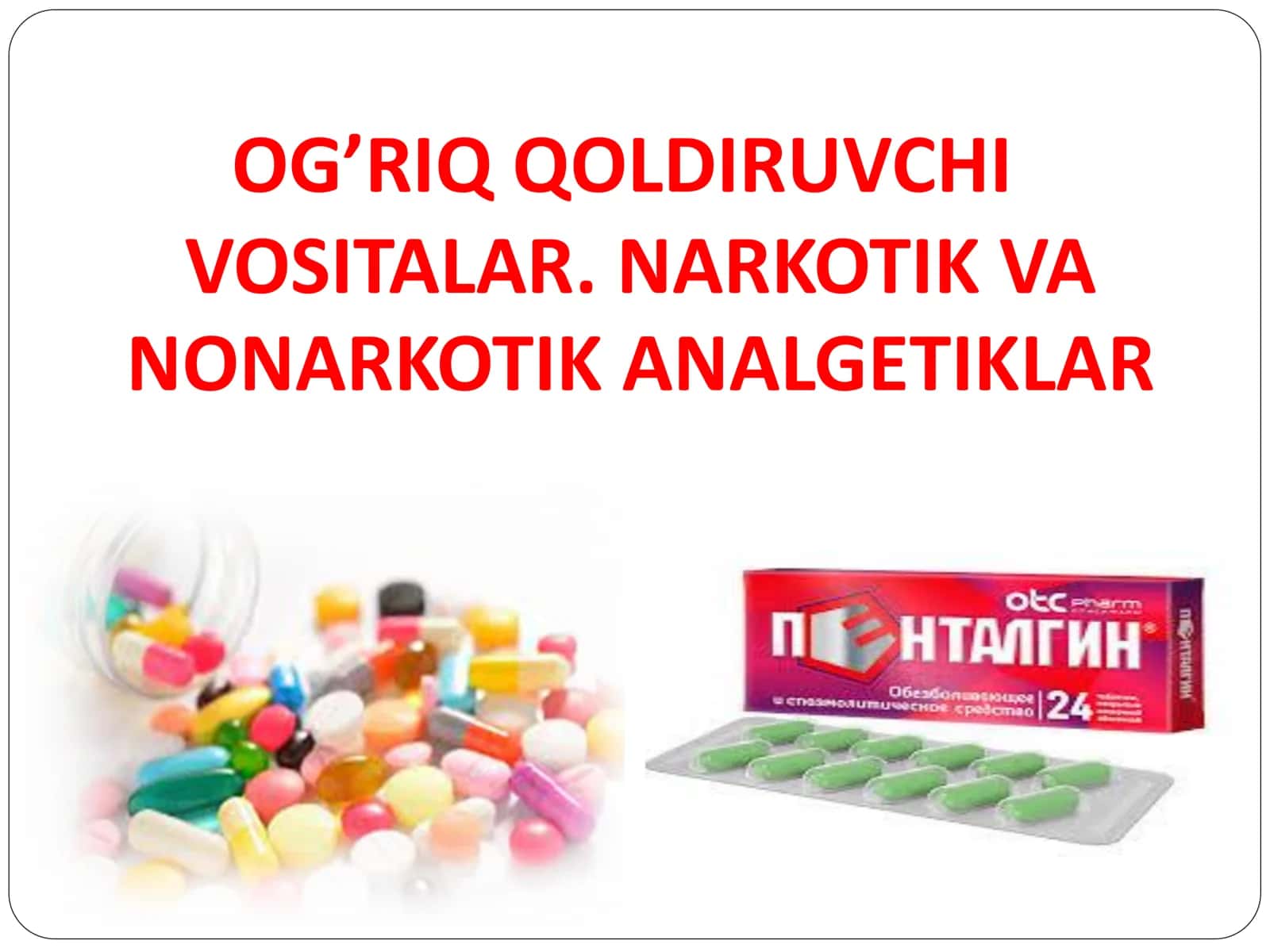 OG’RIQ QOLDIRUVCHI VOSITALAR. NARKOTIK VA NONARKOTIK ANALGETIKLAR