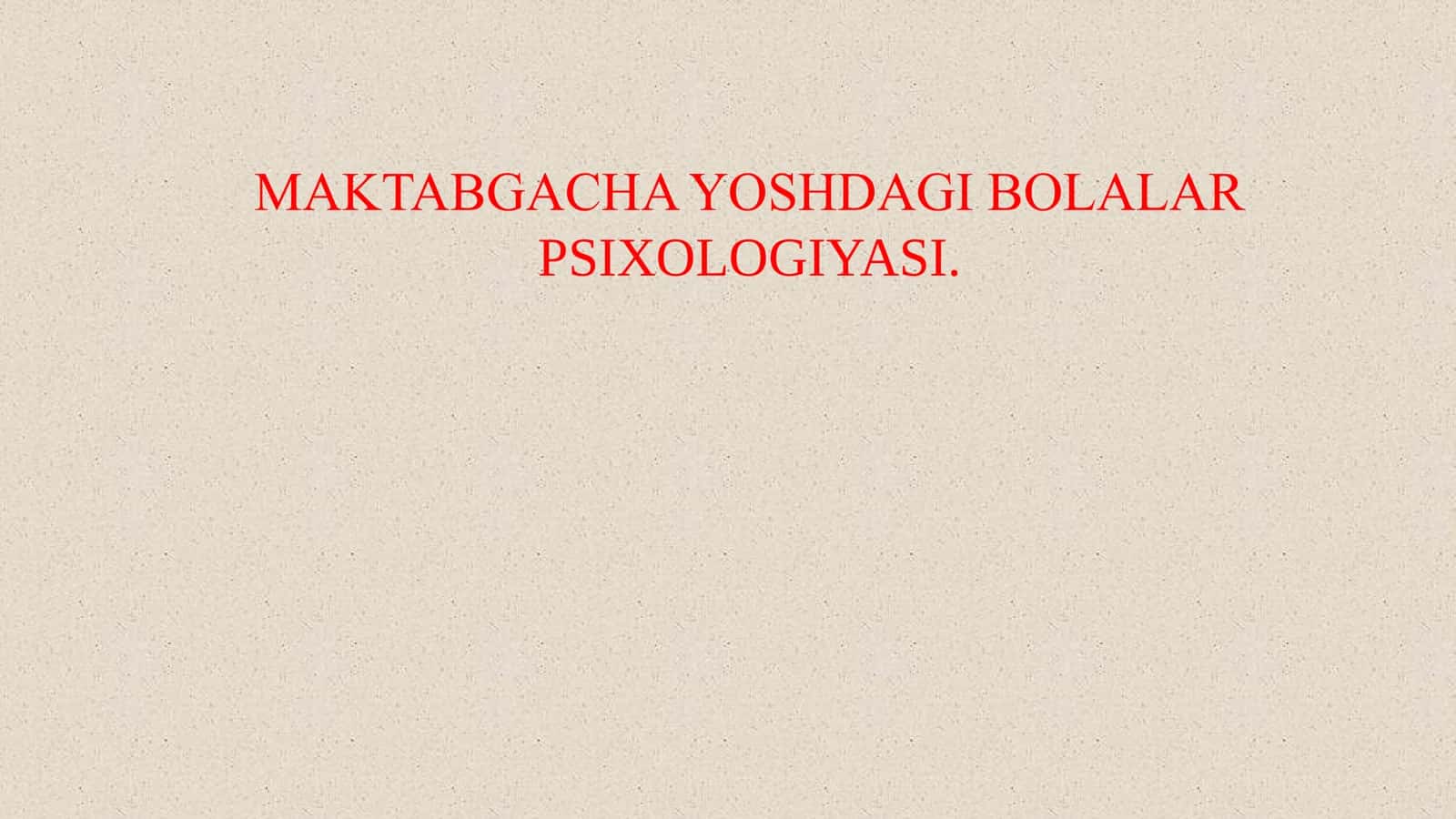 MAKTABGACHA YOSHDAGI BOLALAR PSIXOLOGIYASI