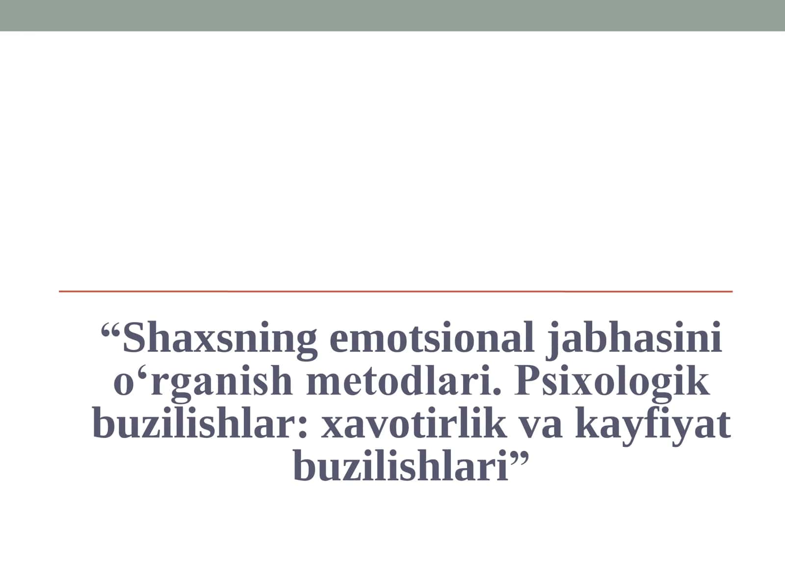 Shaxsning emotsional jabhasini o‘rganish metodlari. Psixologik buzilishlar xavotirlik va kayfiyat buzilishlari
