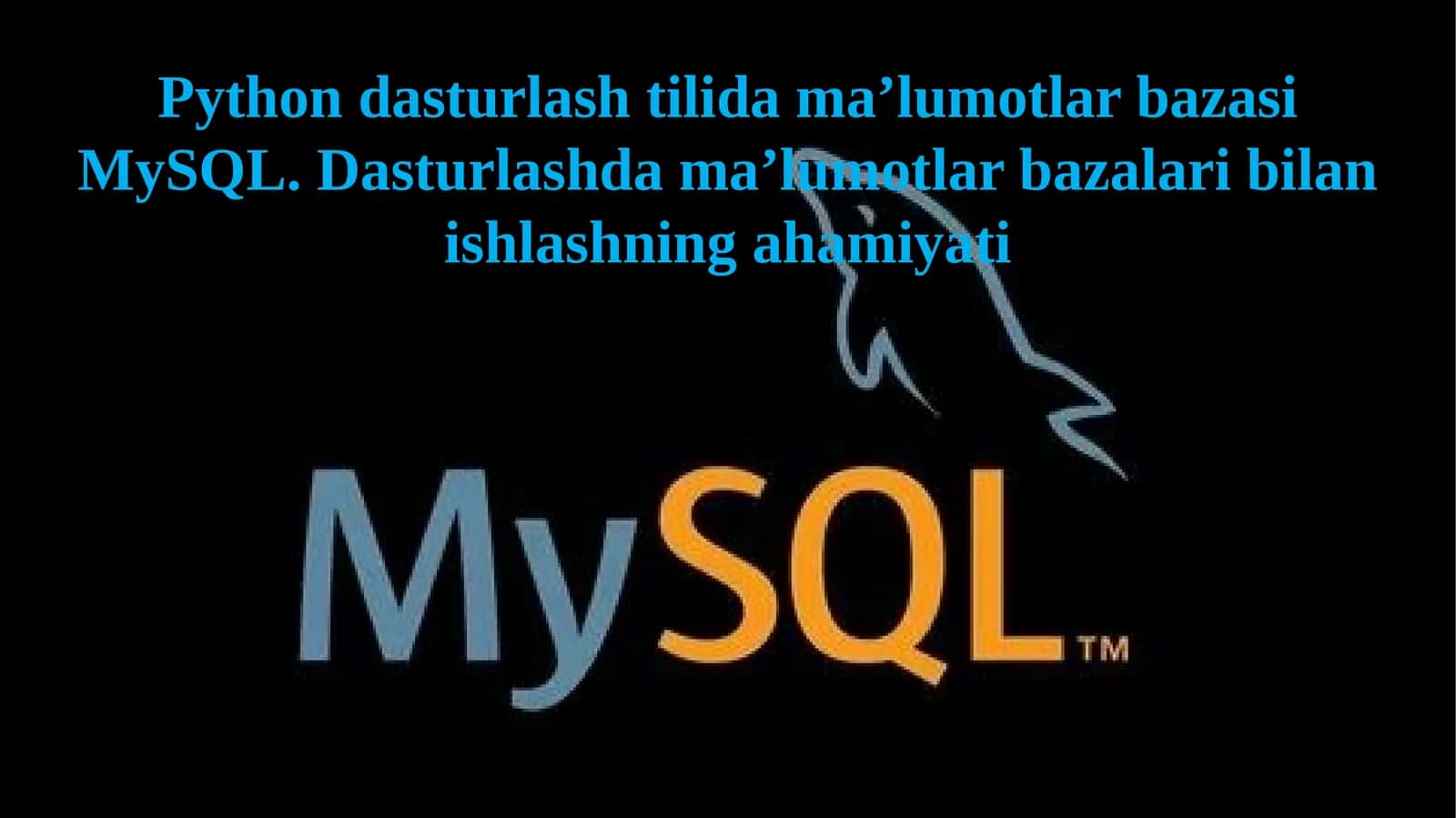 Python dasturlash tilida ma’lumotlar bazasi MySQL. Dasturlashda ma’lumotlar bazalari bilan ishlashning ahamiyati