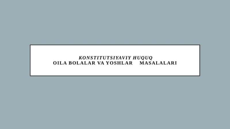 Konstitutsiyaviy huquq, Oilab olalar va yoshlar masalari