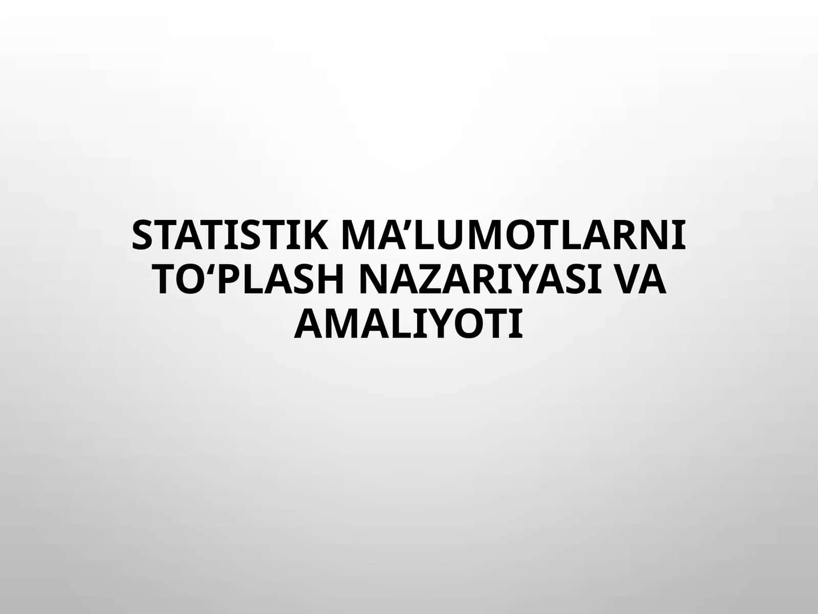 Statistik ma’lumotlarni to‘plash nazariyasi va amaliyoti