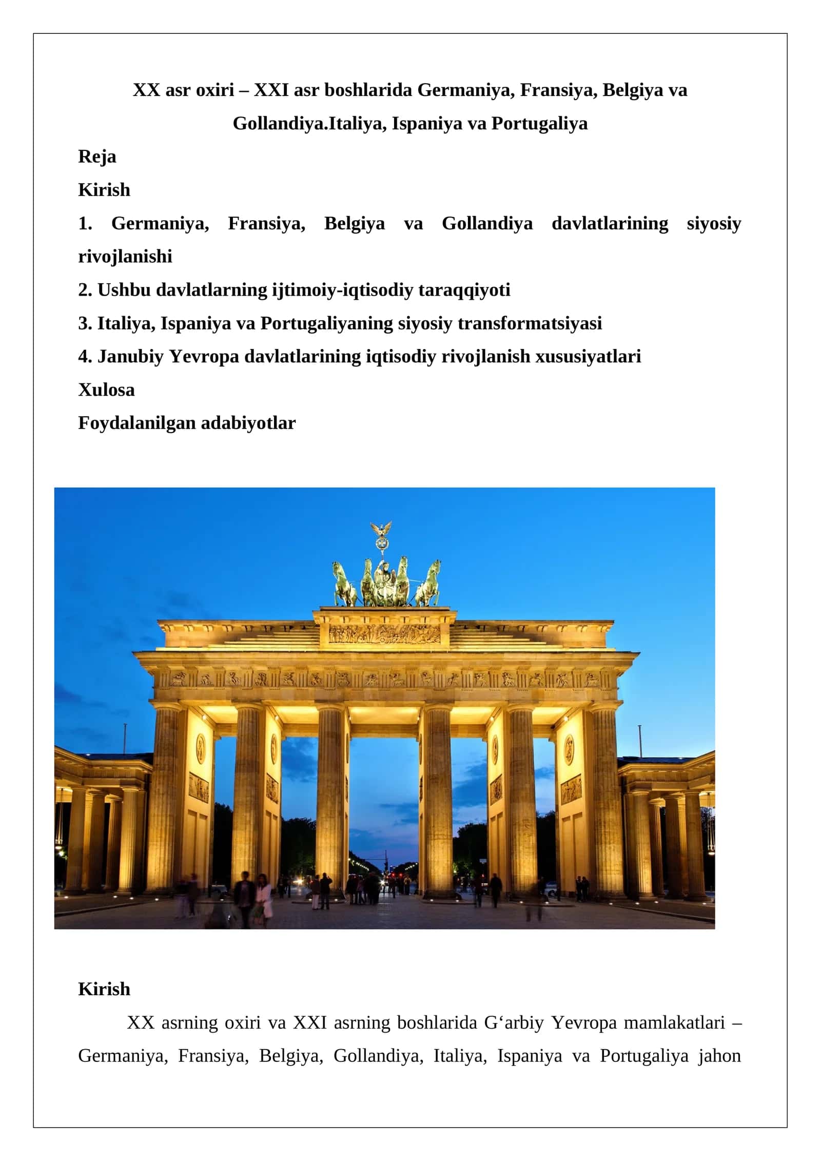 XX asr oxiri – XXI asr boshlarida Germaniya, Fransiya, Belgiya va Gollandiya.Italiya, Ispaniya va Portugaliya