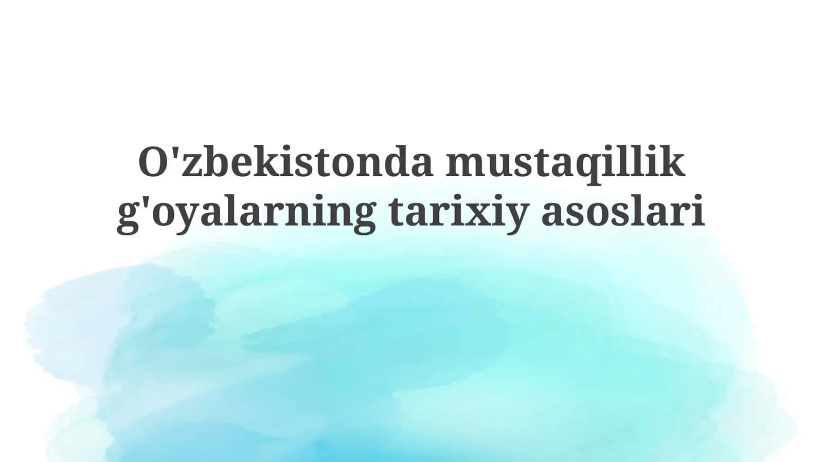 O'zbekiston mustaqillik g'oyalarning tarixiy asoslari