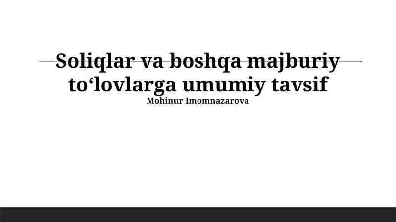 Soliqlar va boshqa majburiy toʻlovlarga umumiy tavsif