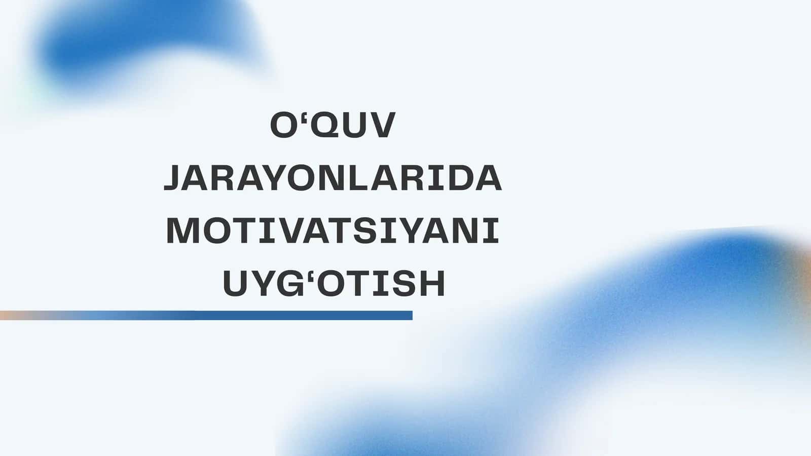 O‘QUV JARAYONLARIDA MOTIVATSIYANI UYG‘OTISH