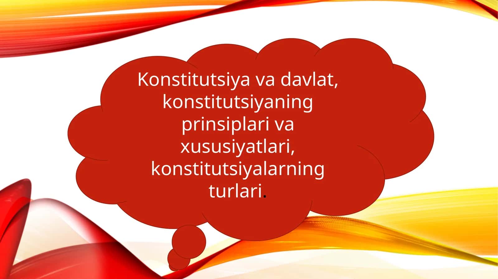 Konstitutsiya va davlat, konstitutsiyaning prinsiplari va xususiyatlari, konstitutsiyalarning turlari.