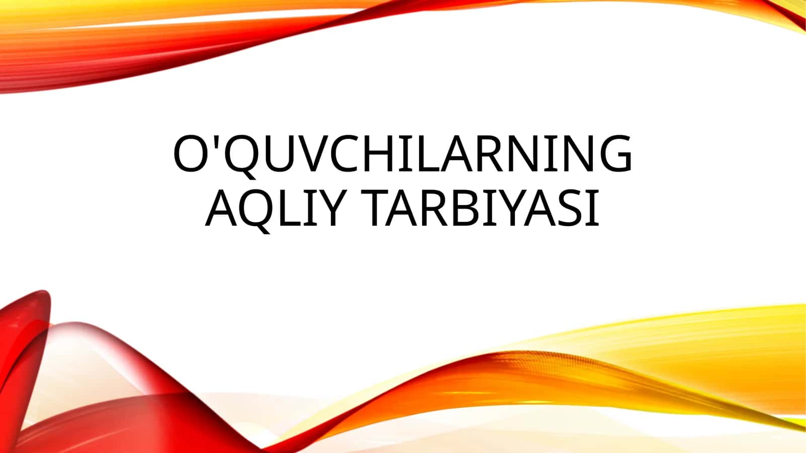 O'quvchilarning aqliy tarbiyasi