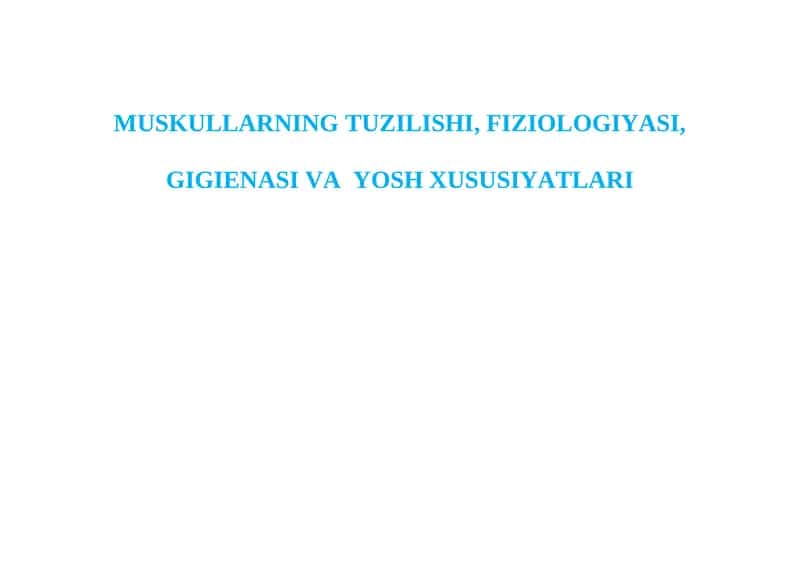 MUSKULLARNING TUZILISHI, FIZIOLOGIYASI, GIGIENASI VA YOSH XUSUSIYATLARI