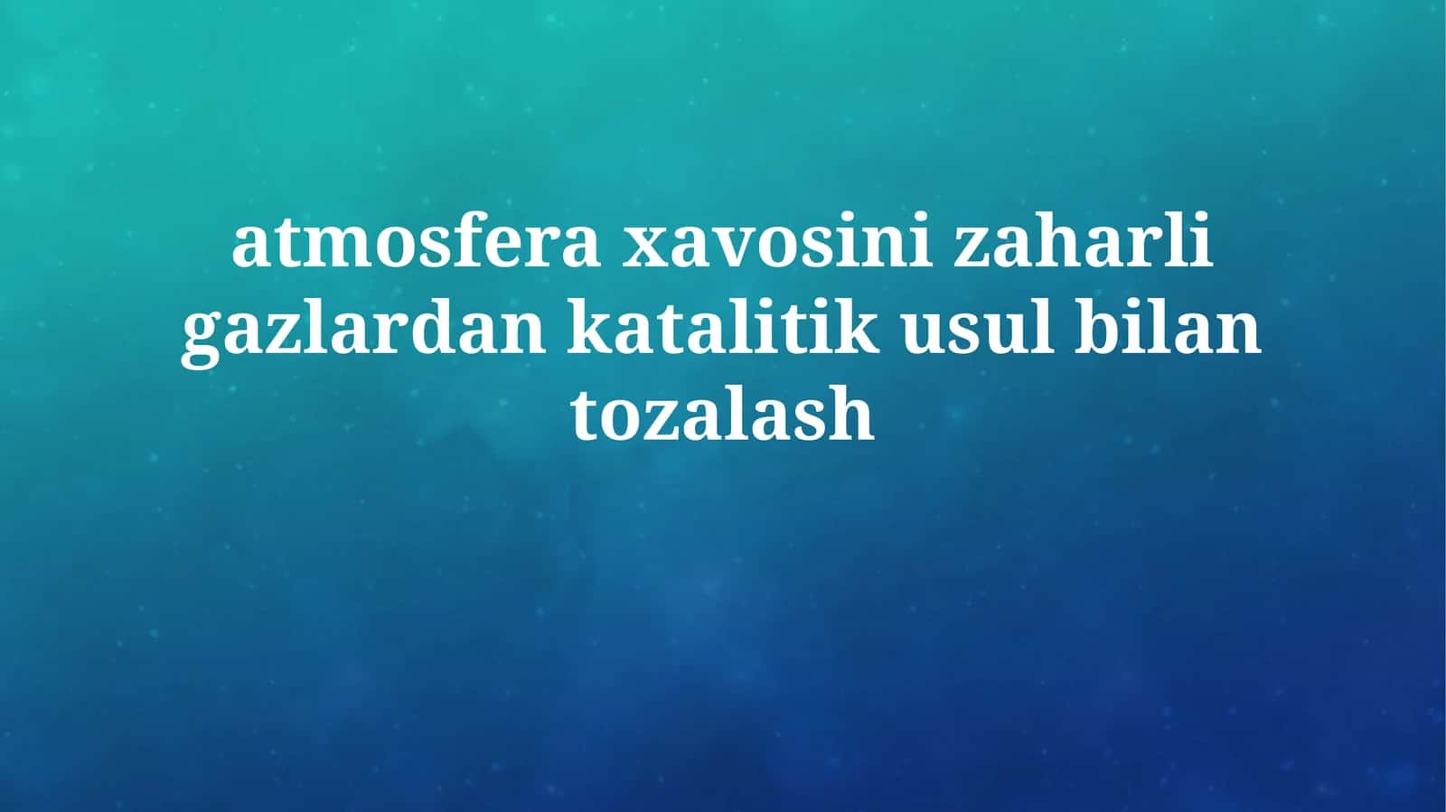 atmosfera xavosini zaharli gazlardan katalitik usulbilantozalash