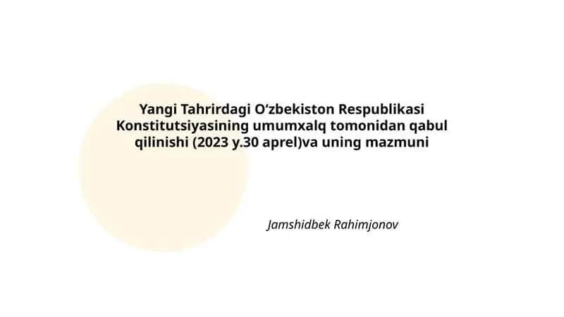 Yangi Tahrirdagi Oʻzbekiston Respublikasi Konstitutsiyasining umumxalq tomonidan qabul qilinishi (2023 y.30 aprel)va uning mazmuni