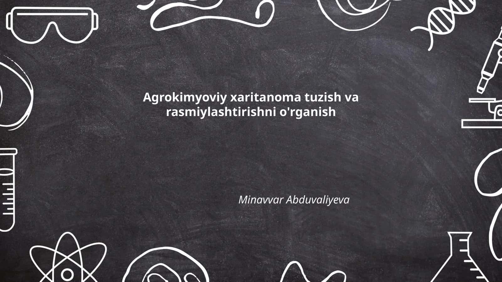 Agrokimyoviy xaritanoma tuzish va rasmiylashtirishni o'rganish