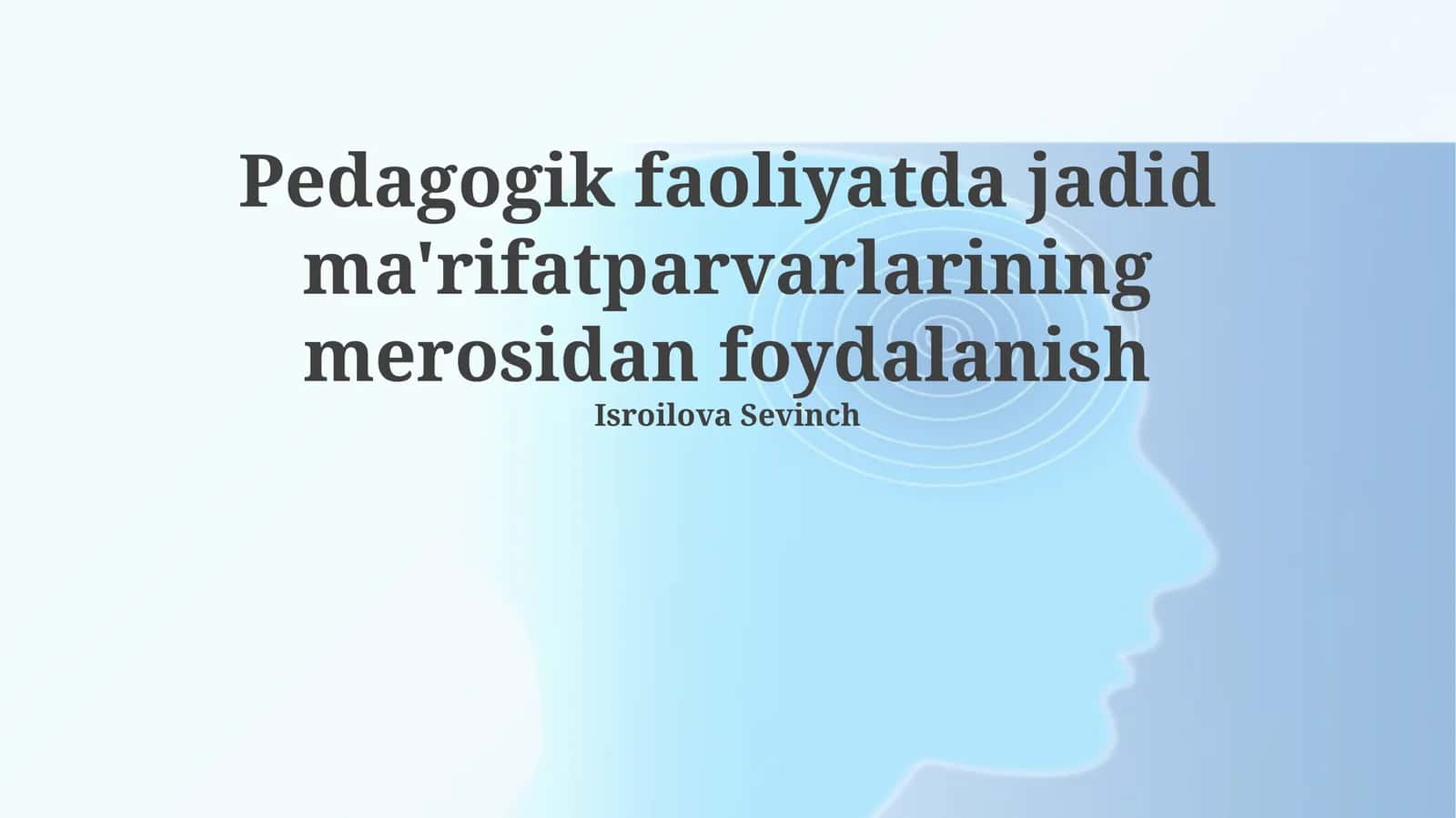 Pedagogik faoliyatda jadid ma'rifatparvarlarining merosidan foydalanish