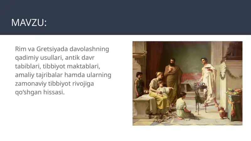 Rim va Gretsiyada davolashning qadimiy usullari, antik davr tabiblari, tibbiyot maktablari, amaliy tajribalar hamda ularning zamonaviy tibbiyot rivojiga qo‘shgan hissasi