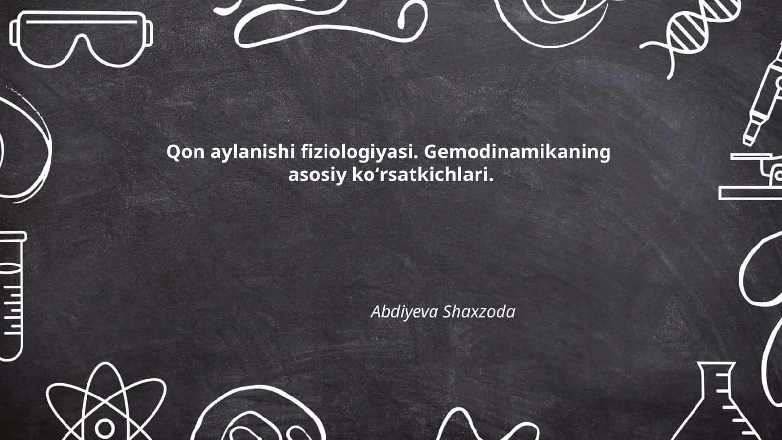 Qon aylanishi fiziologiyasi. Gemodinamikaning asosiy koʻrsatkichlari