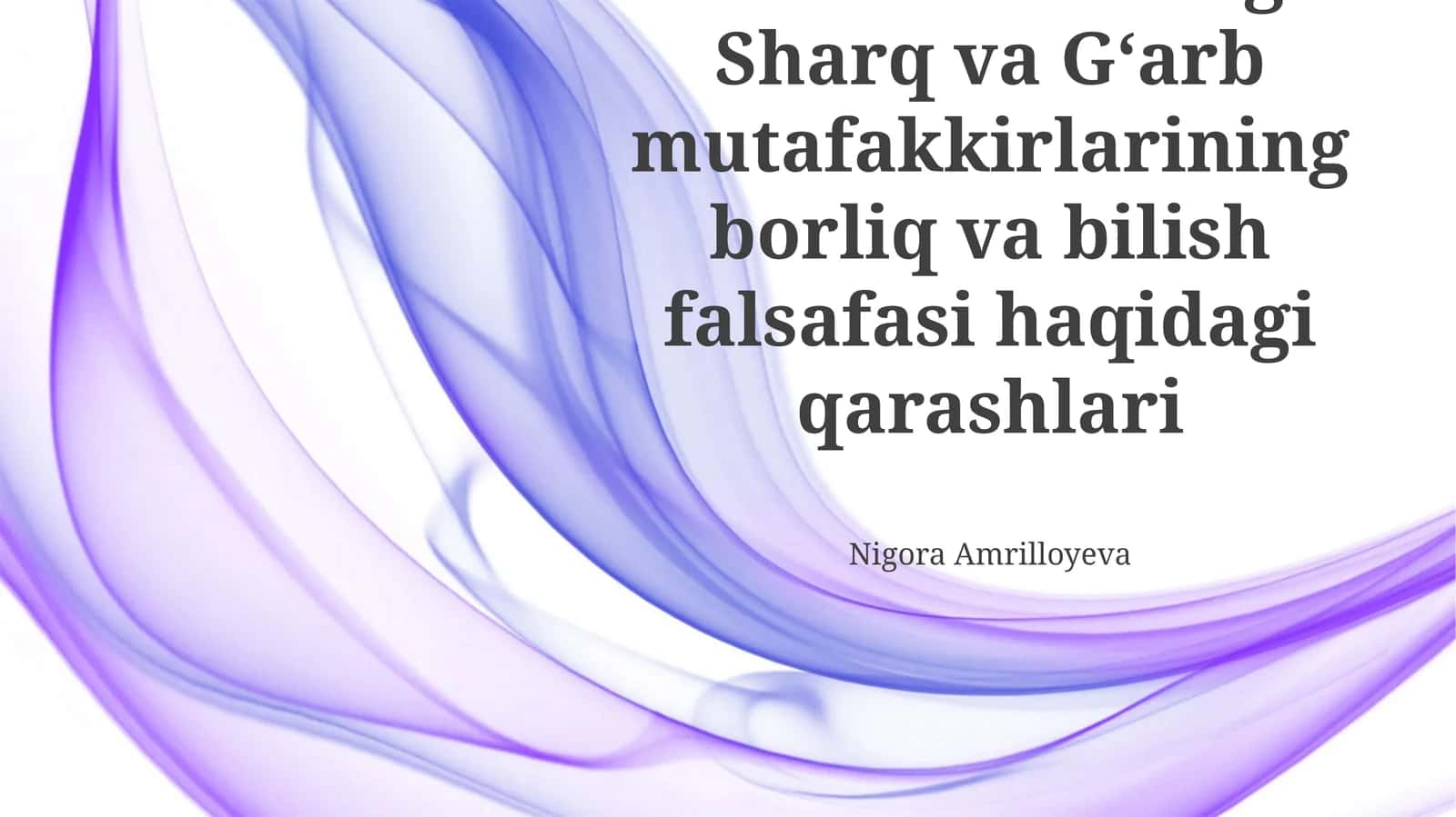 Sharq va G'arb mutafakkirlarining borliq va bilish falsafasi haqidagi qarashlari