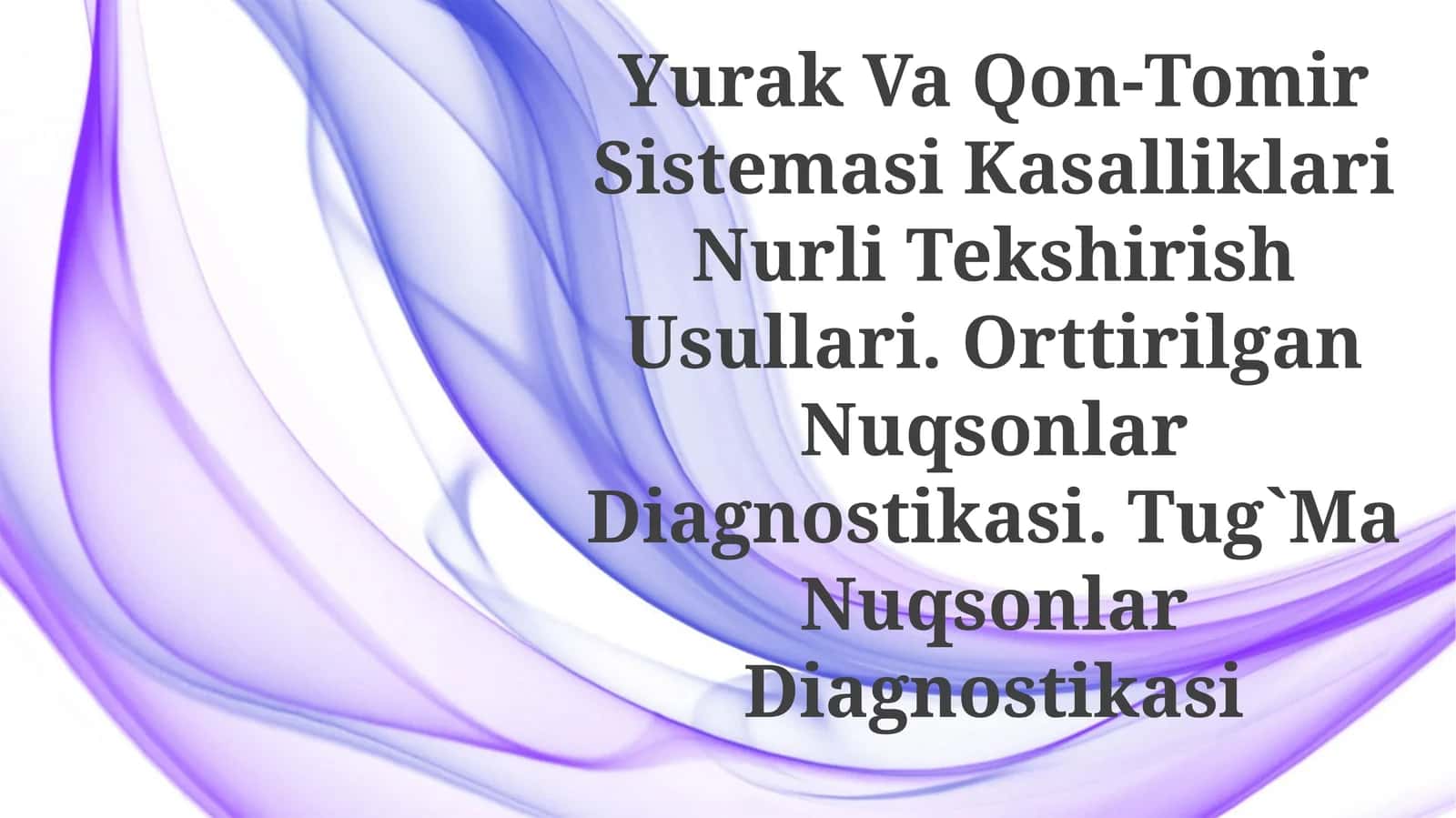 Yurak Va Qon-Tomir Sistemasi Kasalliklari Nurli Tekshirish Usullari. Orttirilgan Nuqsonlar Diagnostikasi. Tug`MaNuqsonlarDiagnostikasi