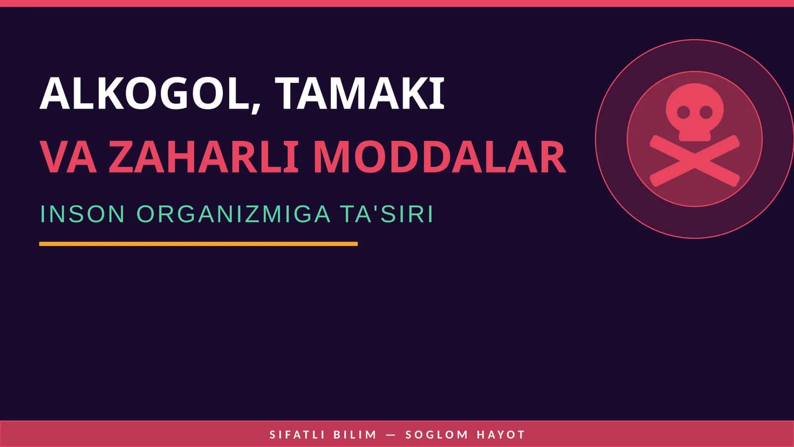 ALKOGOL, TAMAKI VA ZAHARLI MODDALAR INSON ORGANIZMIGA TA'SIRI