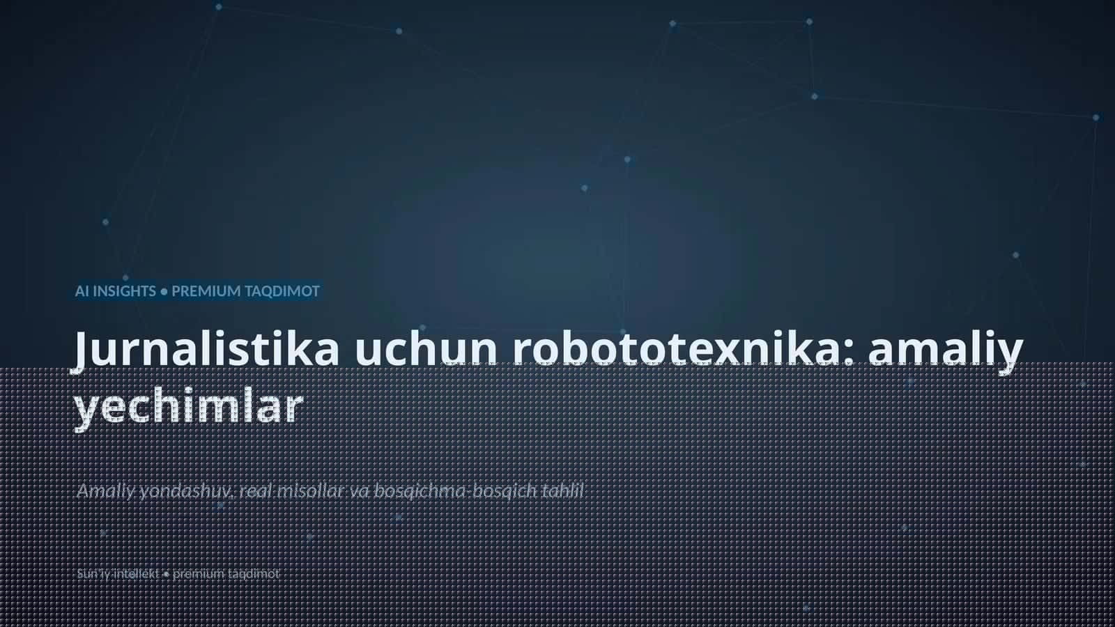 Jurnalistika uchun robototexnika: amaliy yechimlar