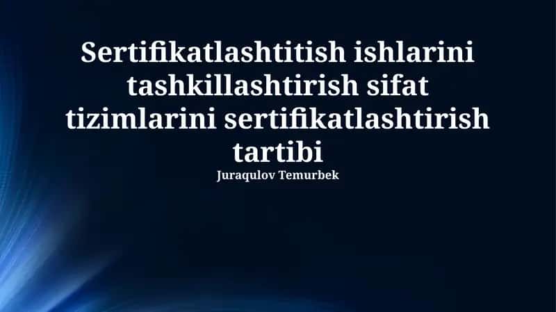 Sertifikatlashtitish ishlarini tashkillashtirish sifat tizimlarini sertifikatlashtirish tartibi