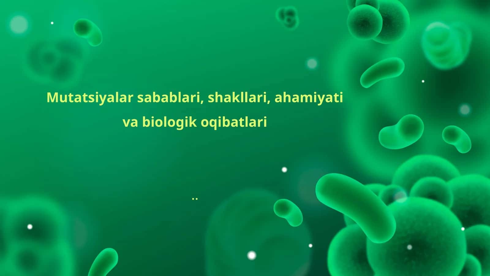 Mutatsiyalar sabablari, shakllari, ahamiyati va biologik oqibatlari