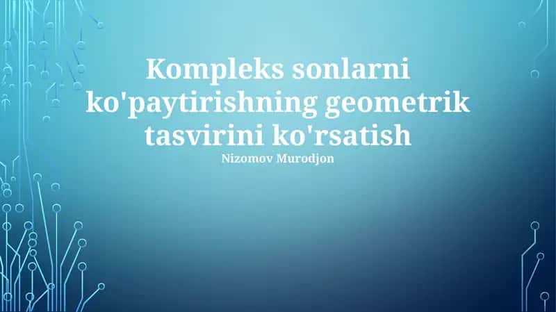 Kompleks sonlarni ko'paytirishning geometrik tasvirini ko'rsatish